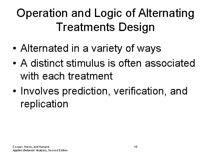 Operation and Logic of Alternating Treatments Design • Alternated in a variety of ways