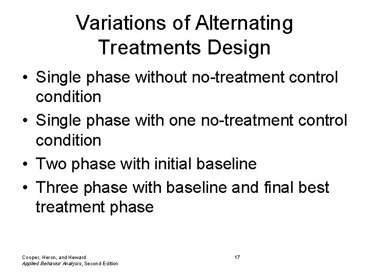 Variations of Alternating Treatments Design • Single phase without no-treatment control condition • Single