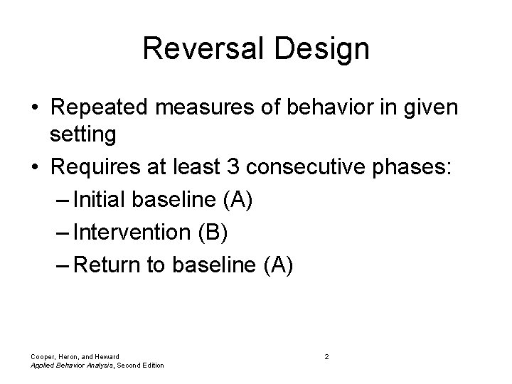 Reversal Design • Repeated measures of behavior in given setting • Requires at least