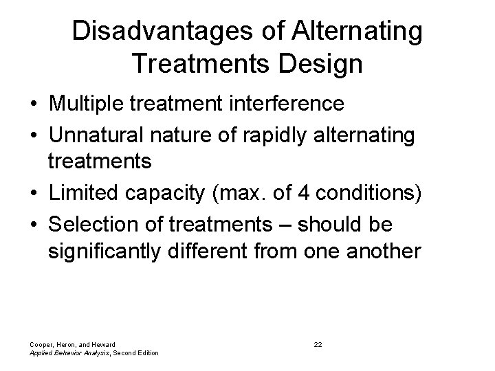 Disadvantages of Alternating Treatments Design • Multiple treatment interference • Unnatural nature of rapidly