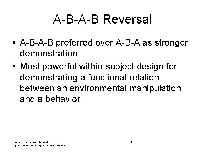 A-B-A-B Reversal • A-B-A-B preferred over A-B-A as stronger demonstration • Most powerful within-subject