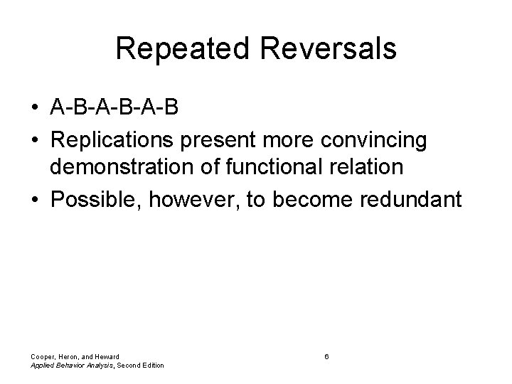 Repeated Reversals • A-B-A-B • Replications present more convincing demonstration of functional relation •