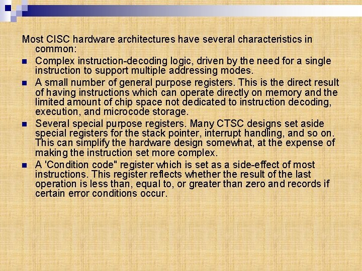 Most CISC hardware architectures have several characteristics in common: n Complex instruction-decoding logic, driven