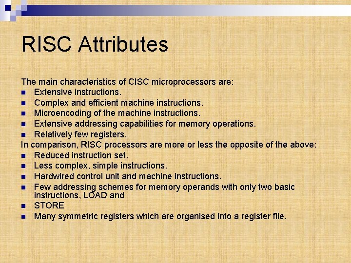 RISC Attributes The main characteristics of CISC microprocessors are: n Extensive instructions. n Complex
