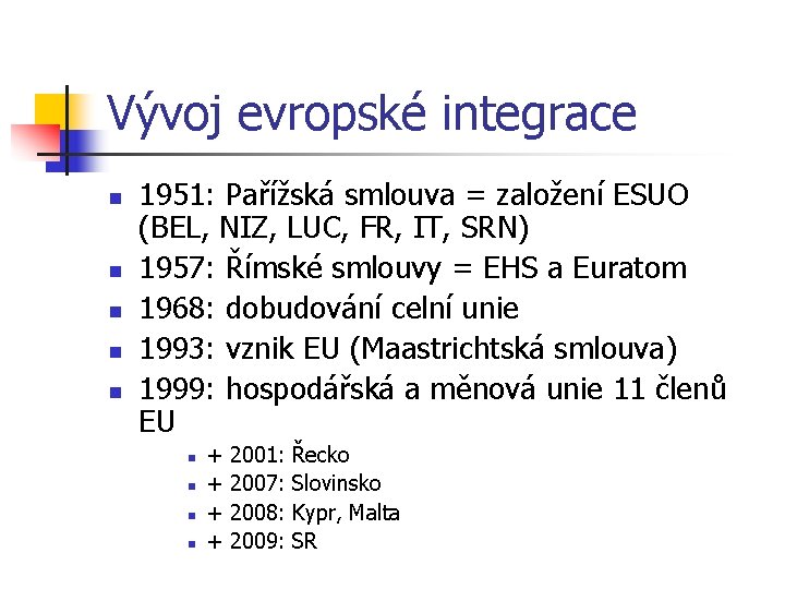 Vývoj evropské integrace n n n 1951: Pařížská smlouva = založení ESUO (BEL, NIZ,