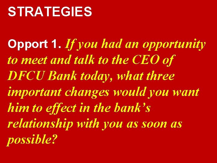 STRATEGIES Opport 1. If you had an opportunity to meet and talk to the