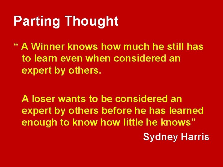 Parting Thought “ A Winner knows how much he still has to learn even