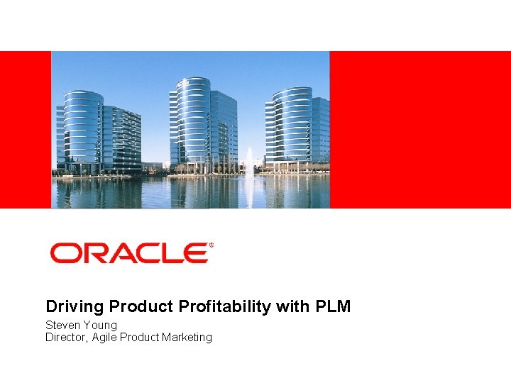 <Insert Picture Here> Driving Product Profitability with PLM Steven Young Director, Agile Product Marketing