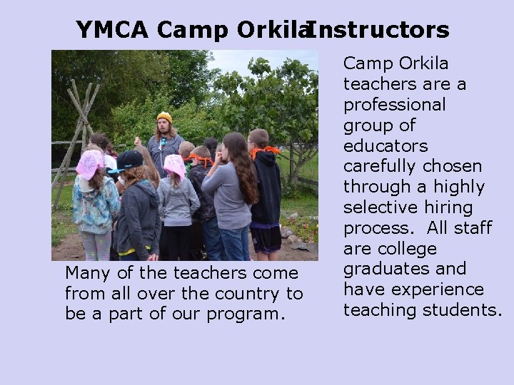 YMCA Camp Orkila. Instructors Many of the teachers come from all over the country