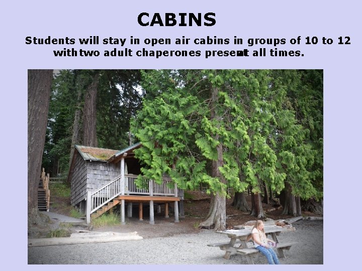 CABINS Students will stay in open air cabins in groups of 10 to 12