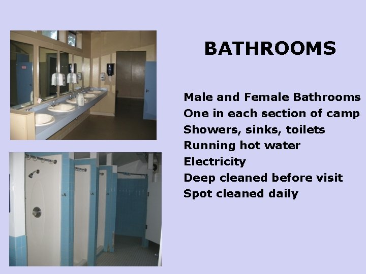 BATHROOMS Male and Female Bathrooms One in each section of camp Showers, sinks, toilets