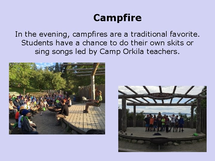 Campfire In the evening, campfires are a traditional favorite. Students have a chance to