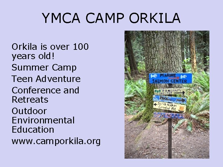 YMCA CAMP ORKILA Orkila is over 100 years old! Summer Camp Teen Adventure Conference