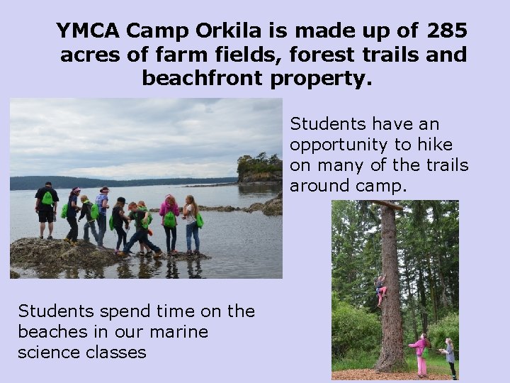 YMCA Camp Orkila is made up of 285 acres of farm fields, forest trails