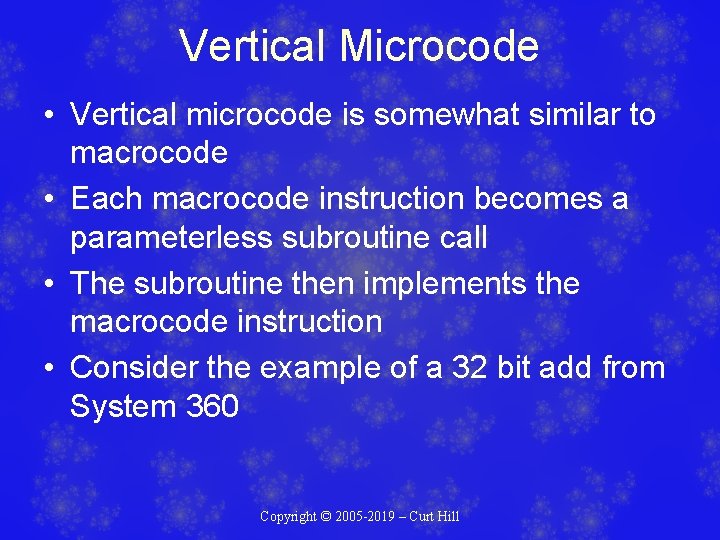 Vertical Microcode • Vertical microcode is somewhat similar to macrocode • Each macrocode instruction Vertical Microcode • Vertical microcode is somewhat similar to macrocode • Each macrocode instruction