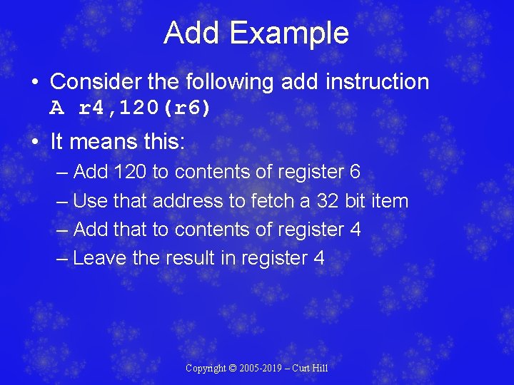 Add Example • Consider the following add instruction A r 4, 120(r 6) • Add Example • Consider the following add instruction A r 4, 120(r 6) •