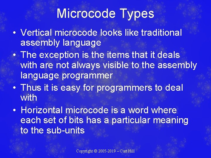 Microcode Types • Vertical microcode looks like traditional assembly language • The exception is Microcode Types • Vertical microcode looks like traditional assembly language • The exception is