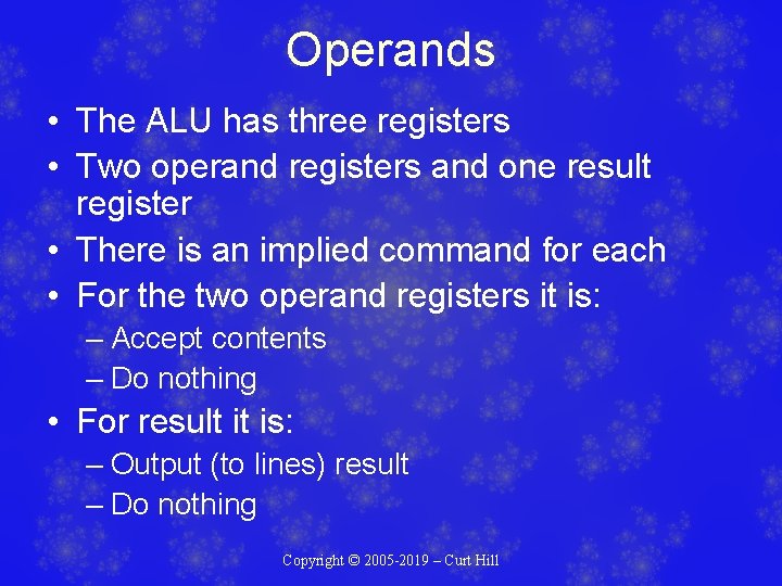Operands • The ALU has three registers • Two operand registers and one result Operands • The ALU has three registers • Two operand registers and one result