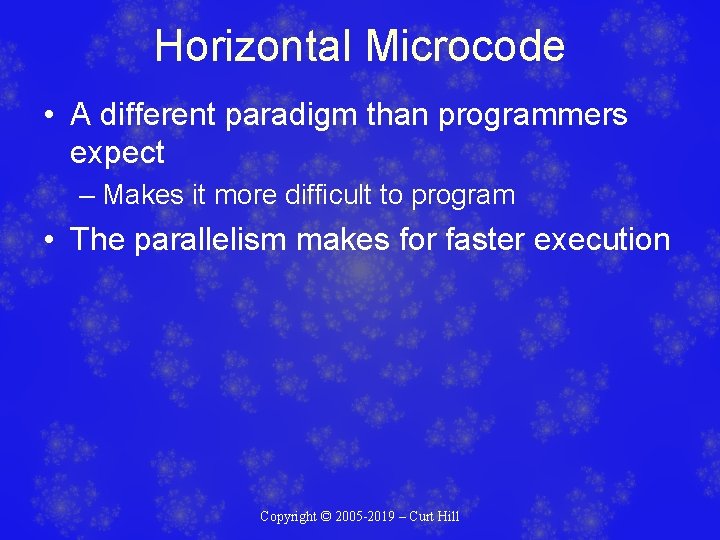 Horizontal Microcode • A different paradigm than programmers expect – Makes it more difficult Horizontal Microcode • A different paradigm than programmers expect – Makes it more difficult