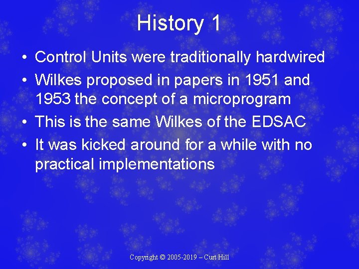 History 1 • Control Units were traditionally hardwired • Wilkes proposed in papers in History 1 • Control Units were traditionally hardwired • Wilkes proposed in papers in