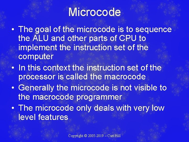 Microcode • The goal of the microcode is to sequence the ALU and other Microcode • The goal of the microcode is to sequence the ALU and other
