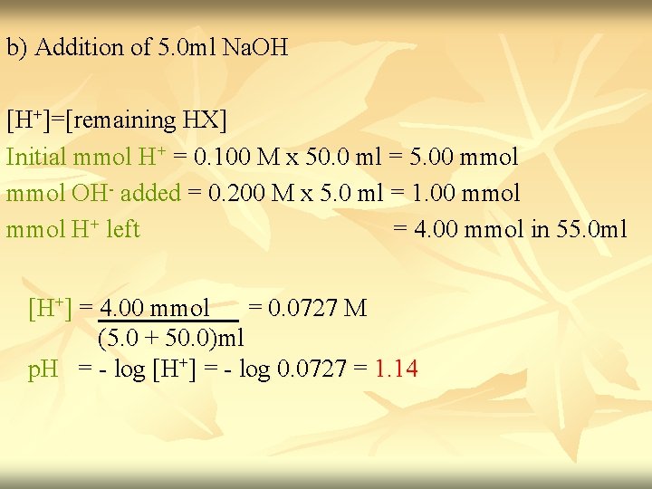 b) Addition of 5. 0 ml Na. OH [H+]=[remaining HX] Initial mmol H+ =