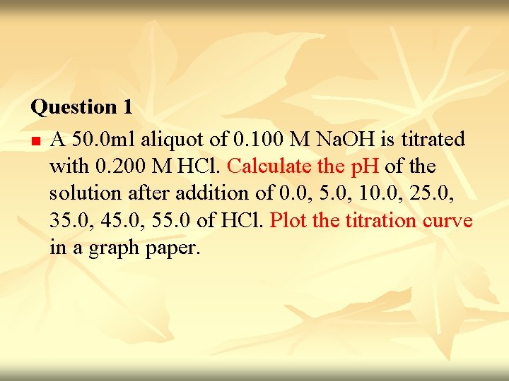 Question 1 n A 50. 0 ml aliquot of 0. 100 M Na. OH Question 1 n A 50. 0 ml aliquot of 0. 100 M Na. OH