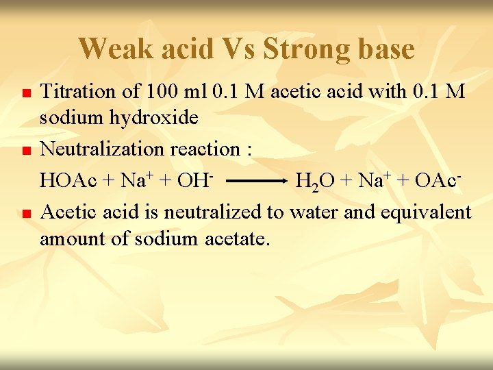 Weak acid Vs Strong base n n n Titration of 100 ml 0. 1 Weak acid Vs Strong base n n n Titration of 100 ml 0. 1