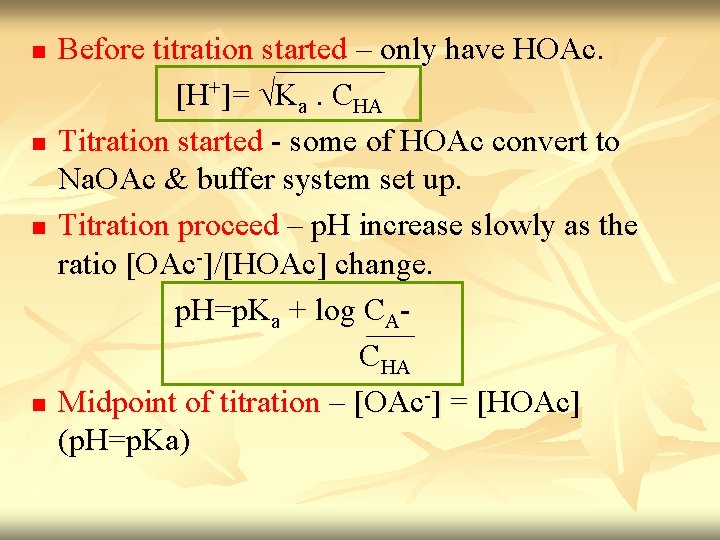 n n Before titration started – only have HOAc. [H+]= √Ka. CHA Titration started