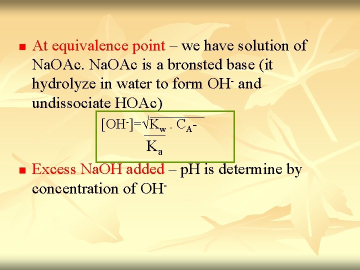 n At equivalence point – we have solution of Na. OAc is a bronsted n At equivalence point – we have solution of Na. OAc is a bronsted