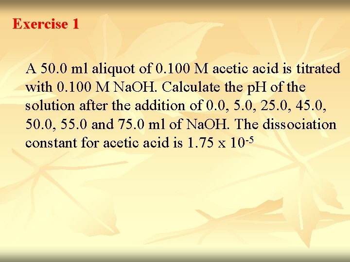 Exercise 1 A 50. 0 ml aliquot of 0. 100 M acetic acid is Exercise 1 A 50. 0 ml aliquot of 0. 100 M acetic acid is