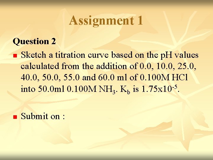 Assignment 1 Question 2 n Sketch a titration curve based on the p. H Assignment 1 Question 2 n Sketch a titration curve based on the p. H