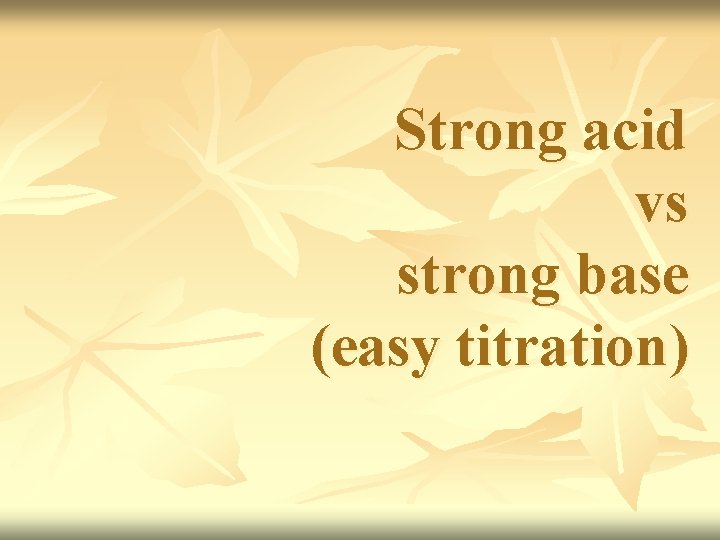 Strong acid vs strong base (easy titration) Strong acid vs strong base (easy titration)
