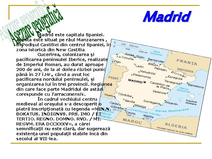 Madrid este capitala Spaniei. Acesta este situat pe râul Manzanares , in Podişul Castiliei