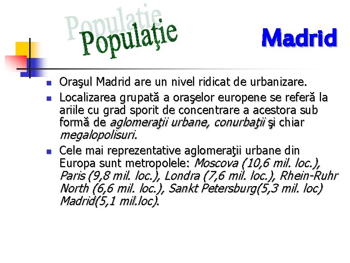 Madrid n n Oraşul Madrid are un nivel ridicat de urbanizare. Localizarea grupată a