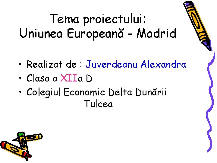 Tema proiectului: Uniunea Europeană - Madrid • Realizat de : Juverdeanu Alexandra • Clasa