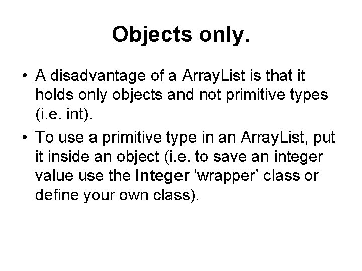 Objects only. • A disadvantage of a Array. List is that it holds only