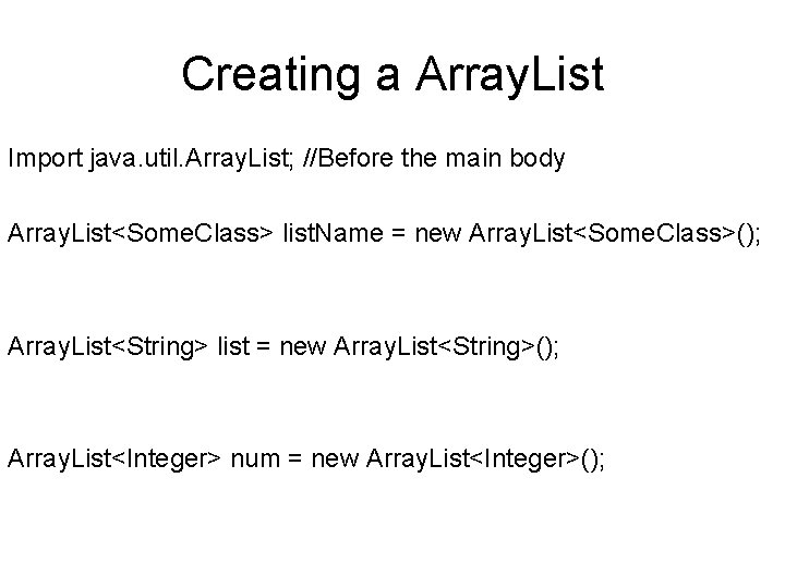 Creating a Array. List Import java. util. Array. List; //Before the main body Array.