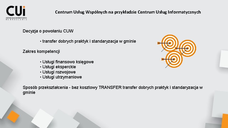 Centrum Usług Wspólnych na przykładzie Centrum Usług Informatycznych Decyzja o powołaniu CUW • transfer