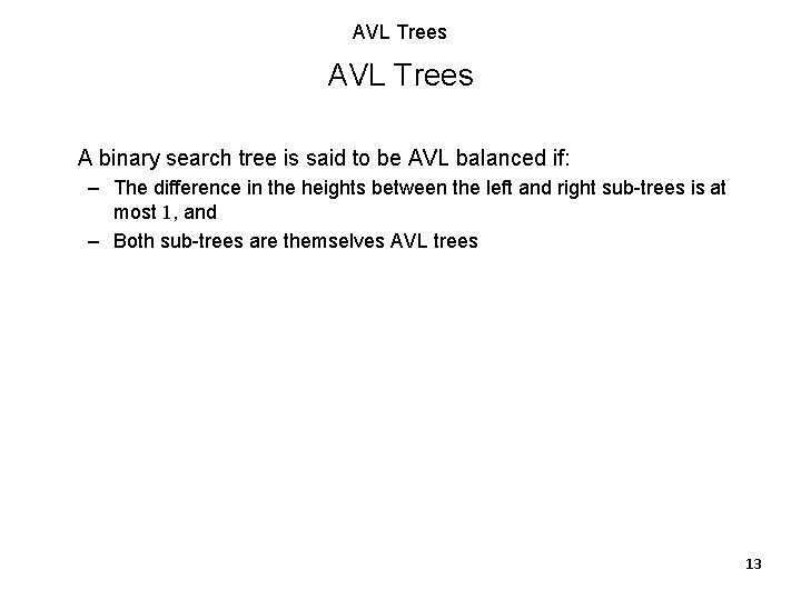 AVL Trees A binary search tree is said to be AVL balanced if: – AVL Trees A binary search tree is said to be AVL balanced if: –