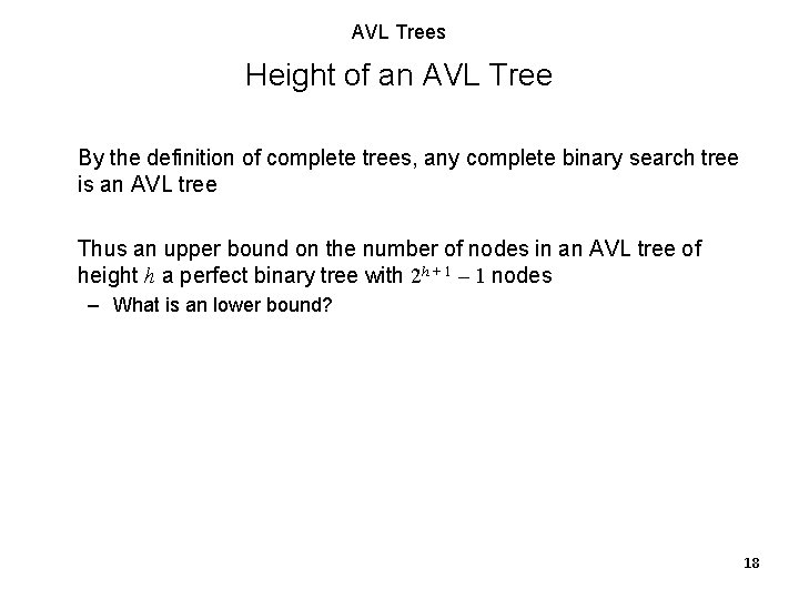 AVL Trees Height of an AVL Tree By the definition of complete trees, any AVL Trees Height of an AVL Tree By the definition of complete trees, any