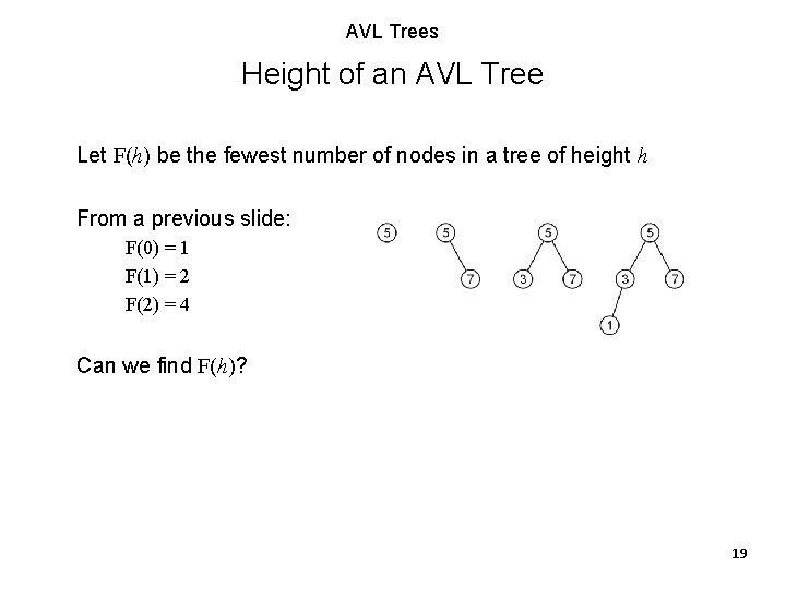 AVL Trees Height of an AVL Tree Let F(h) be the fewest number of AVL Trees Height of an AVL Tree Let F(h) be the fewest number of
