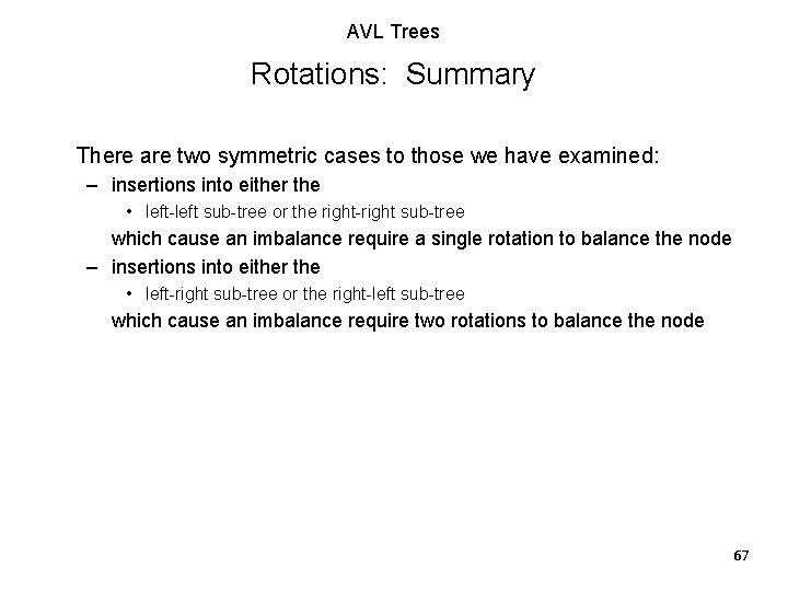 AVL Trees Rotations: Summary There are two symmetric cases to those we have examined: AVL Trees Rotations: Summary There are two symmetric cases to those we have examined: