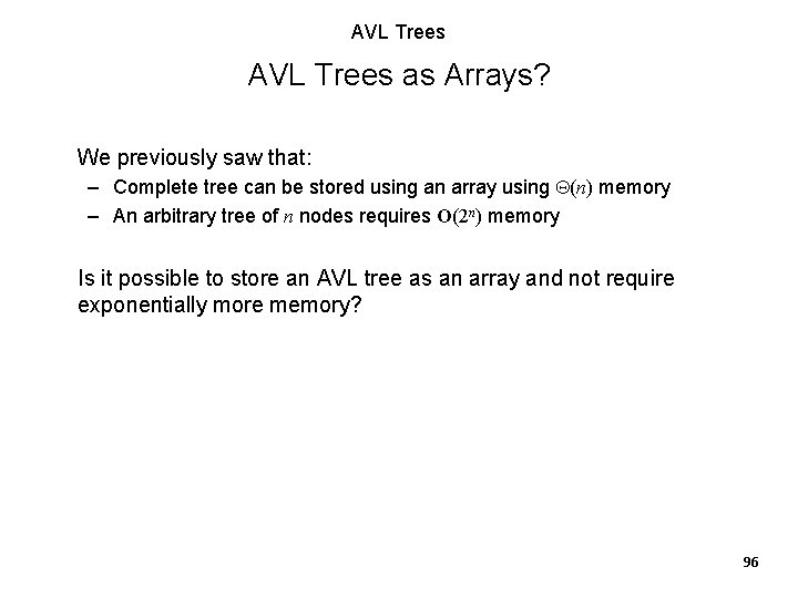 AVL Trees as Arrays? We previously saw that: – Complete tree can be stored AVL Trees as Arrays? We previously saw that: – Complete tree can be stored