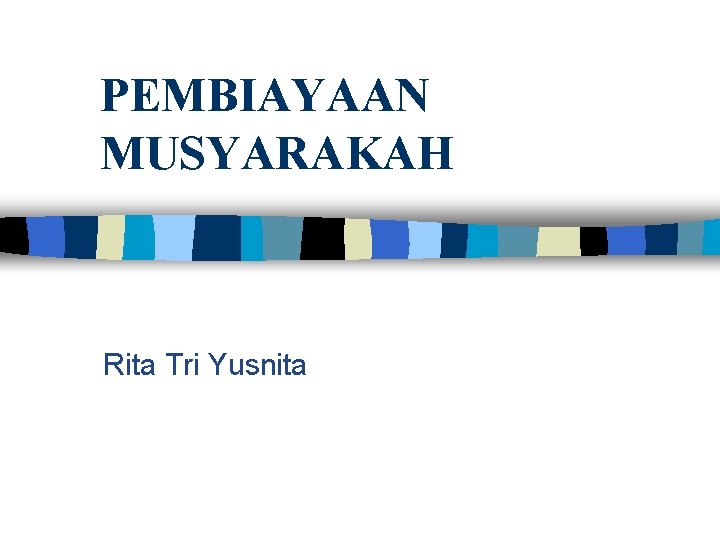 PEMBIAYAAN MUSYARAKAH Rita Tri Yusnita 