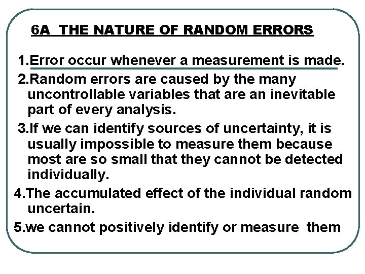 6 A THE NATURE OF RANDOM ERRORS 1. Error occur whenever a measurement is
