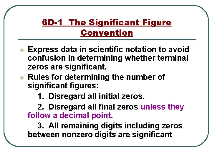 6 D-1 The Significant Figure Convention l l Express data in scientific notation to