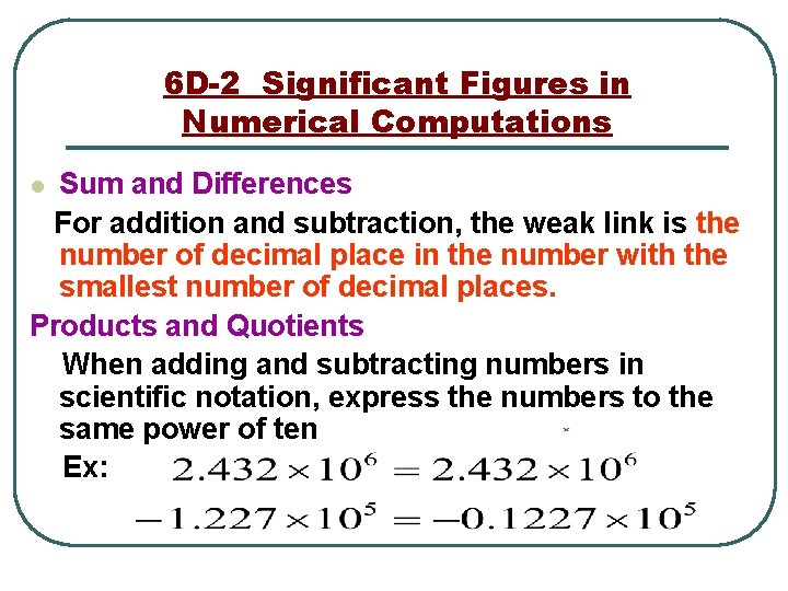 6 D-2 Significant Figures in Numerical Computations Sum and Differences For addition and subtraction,