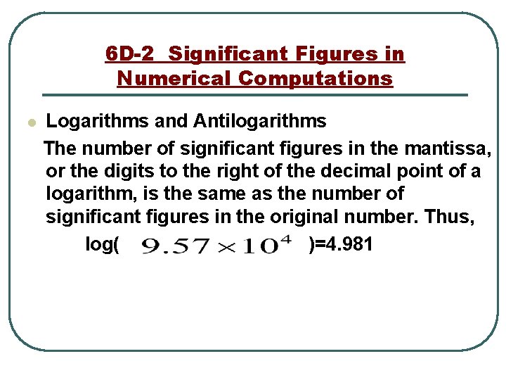 6 D-2 Significant Figures in Numerical Computations l Logarithms and Antilogarithms The number of