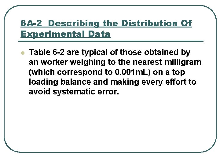 6 A-2 Describing the Distribution Of Experimental Data l Table 6 -2 are typical